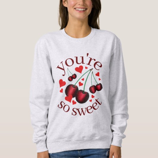 Du bist so süß Cherry Cherries Valentinstag Sweatshirt (Vorderseite)