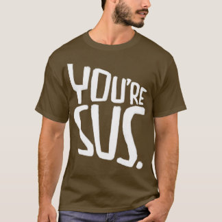 Du bist sus Slang bedeutet du bist verdächtig T-Shirt