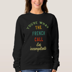 Du bist, was die Franzosen Les Incompetents Lustig Sweatshirt