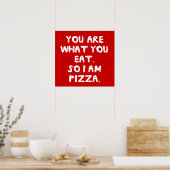 Du bist, was du isst. Also bin ich Pizza. Poster (Küche)