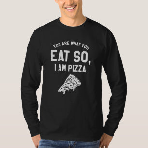 Du bist, was du isst, also bin ich Pizza T-Shirt