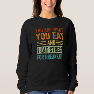 Du bist, was du isst, und ich esse Stress zum Früh Sweatshirt