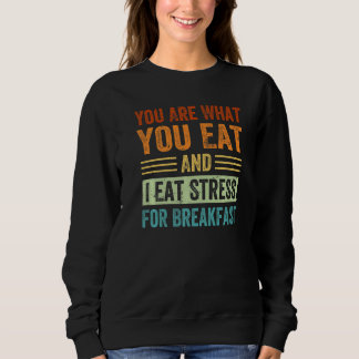 Du bist, was du isst, und ich esse Stress zum Früh Sweatshirt