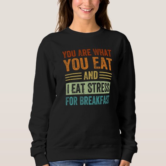 Du bist, was du isst, und ich esse Stress zum Früh Sweatshirt (Vorderseite)