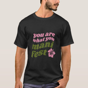 Du bist, was du manifestierst Zitate inspirierend T-Shirt