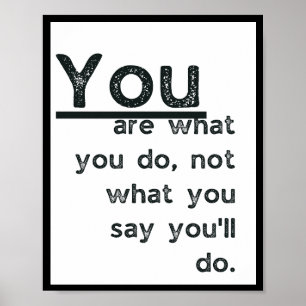 Du bist, was du tust, nicht, was du sagst, dass du poster