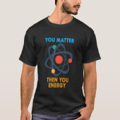 Du bist wichtig, dann bist du Energie Funny Physic T-Shirt (Vorderseite)