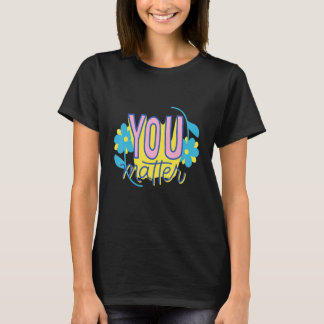 Du bist wichtig Selbstliebe Motivierend T-Shirt