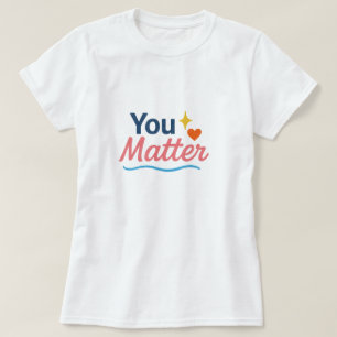 Du bist wichtig. T-Shirt