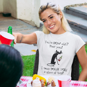 Du bist wie alt? Pour You Punny Wine Zitat T-Shirt