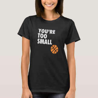 Du bist zu klein Hoop B Ball T-Shirt