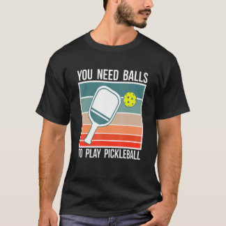 Du brauchst Bälle, um Pickleball zu spielen Player T-Shirt