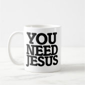 Du brauchst Jesus Kaffeetasse (Links)