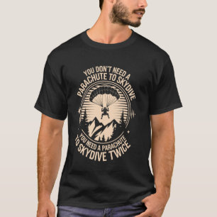 Du brauchst keinen Fallschirm, um lustig zu Skydiv T-Shirt