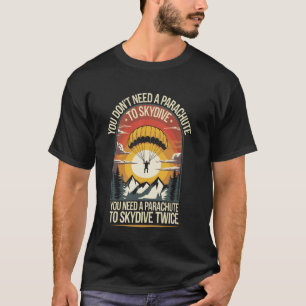 Du brauchst keinen Fallschirm, um lustig zu spring T-Shirt