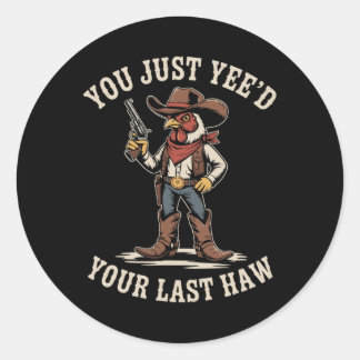 Du brauchst nur deinen letzten Haw-Cowboy-Hühnchen Runder Aufkleber