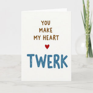 Du bringst mein Herz zum Twerk Karte