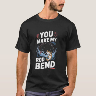 Du bringst meine Rute zum Biegen - Schmutzige Witz T-Shirt