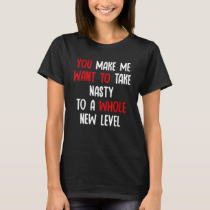 Du bringst mich dazu, Gemeinheit auf ein völlig ne T-Shirt