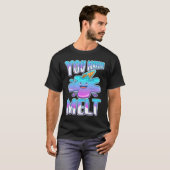 Du bringst mich zum Schmelzen 7 T-Shirt (Vorne ganz)