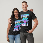 Du bringst mich zum Schmelzen 7 T-Shirt (Unisex)