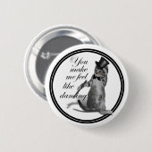 Du bringst mir das Gefühl zu tanzen! Stechend Tanz Button (Vorne & Hinten)