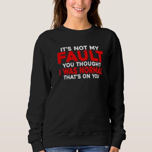 Du dachtest, ich wäre normal. Das geht auf deine K Sweatshirt (Vorderseite)