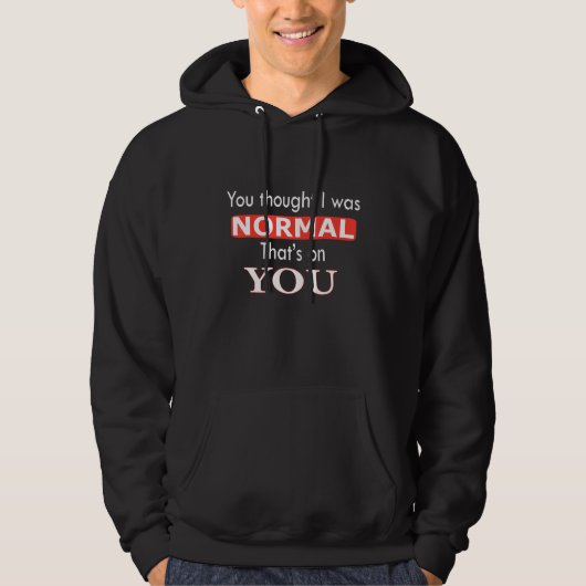 Du dachtest ich wäre normal Das ist deine Sache Hoodie (Vorderseite)