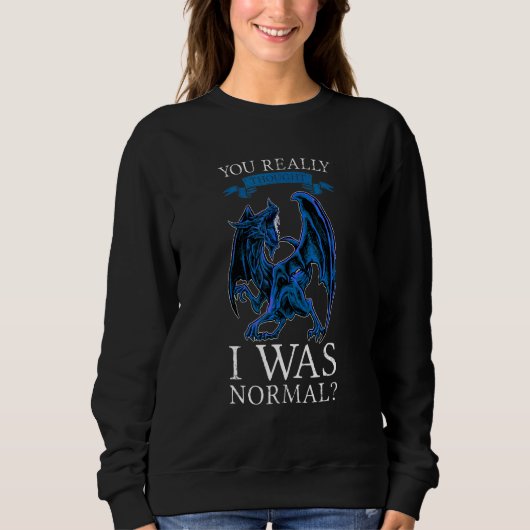Du dachtest wirklich, ich wäre ein normaler Drache Sweatshirt (Vorderseite)