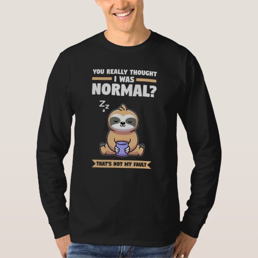 Du dachtest wirklich, ich wäre normal Slothes Tier T-Shirt (Vorderseite)