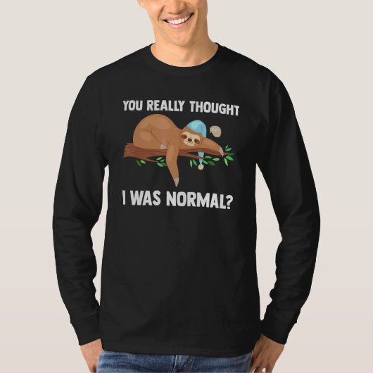 Du dachtest wirklich, ich wäre normal Slothes Tier T-Shirt (Vorderseite)
