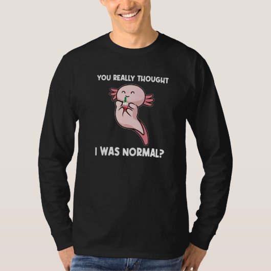 Du dachtest wirklich, ich wäre normale Axolotl-Tie T-Shirt (Vorderseite)