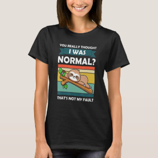 Du dachtest wirklich, ich wäre normales Slothes-Ti T-Shirt