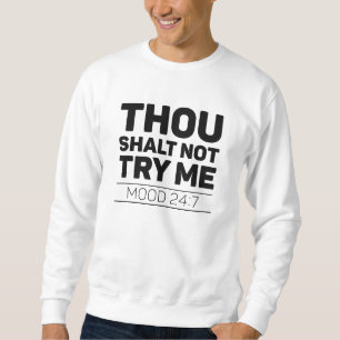 Du darfst es mir nicht versuchen sweatshirt