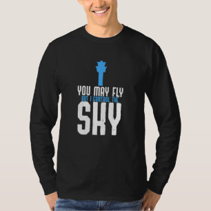 Du darfst fliegen, aber ich kontrolliere den Himme T-Shirt