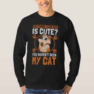 Du denkst, dein Hund ist süß Katzenbesitzer Katzen T-Shirt