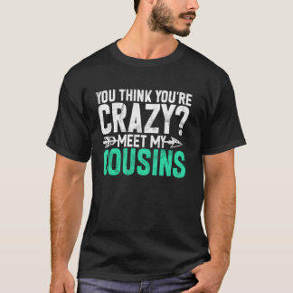Du denkst du bist verrückt Triff meine Cousins Cou T-Shirt