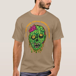 Du denkst, du hast einen schlechten Tag. T-Shirt