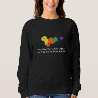 Du denkst, du hast wahre Angst gespürt 1 Sweatshirt