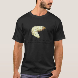 Du denkst, du hast wahre Angst gespürt Raupen-Sch T-Shirt