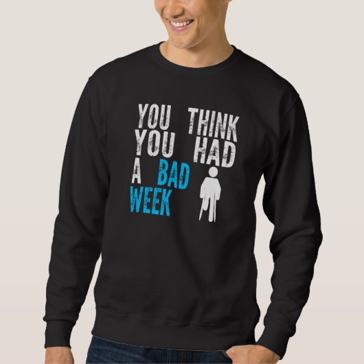 du denkst du hattest eine schlechte Woche Beinbruc Sweatshirt (Vorderseite)