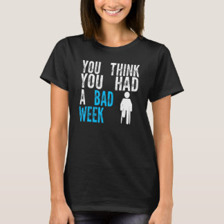 du denkst du hattest eine schlechte Woche Beinbruc T-Shirt