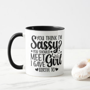 Du denkst, ich bin frech, du solltest meine lustig tasse