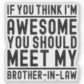 Du denkst, ich bin Phantastisch, dass du meinen Br Aufkleber (Vorderseite)