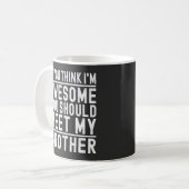 Du denkst, ich bin Phantastisch, dass du meinen Br Kaffeetasse (Vorderseite Links)