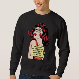 Du denkst, ich bin sarkastisch. Du solltest hören, Sweatshirt