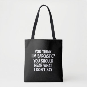 Du denkst, ich bin sarkastisch? Du solltest hören, Tasche