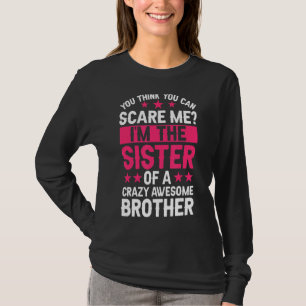 Du denkst, ich könnte Schwester Bruder Schwester s T-Shirt