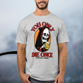 Du Die nur einmal durch Sensenmann Kleidung T-Shirt