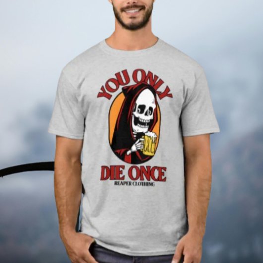 Du Die nur einmal durch Sensenmann Kleidung T-Shirt